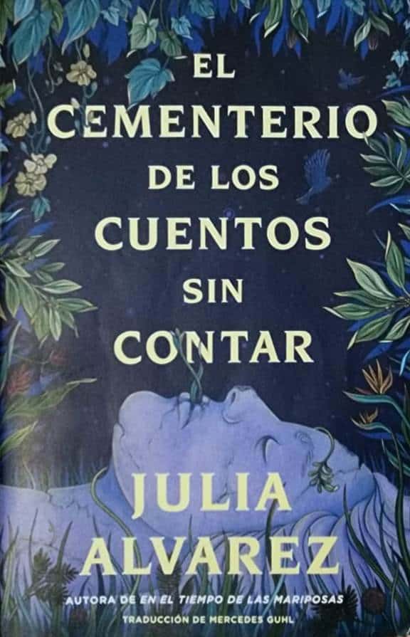 Julia Álvarez, Harper Collins, 2024, 294 págs. Las historias olvidadas por los escritores nunca pueden abandonarse del todo. Ellas quieren contarse, ser escuchas o leídas, y por eso, regresan con su trascendencia propia y con toda su lucidez para concluir sus relatos de vida.