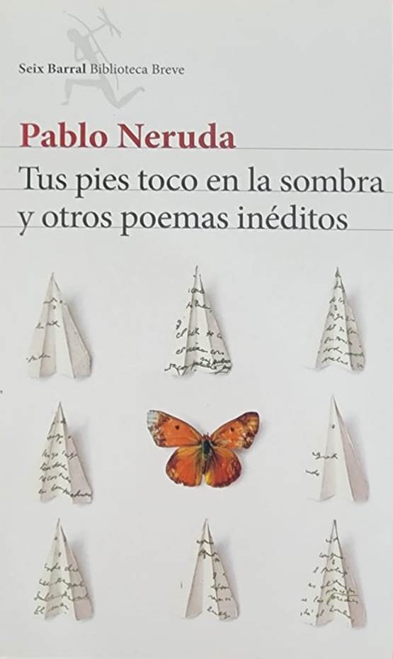 Pablo Neruda, Seix Barral, 2014, 128 págs. Poemas inéditos hallados en cajas, escritos en cuadernos, en el dorso de un programa musical, en el menú de un barco en plena travesía, a miles de kilómetros de altura en Rio de Janeiro. El mayor hallazgo de las letras hispanas en los últimos anos.