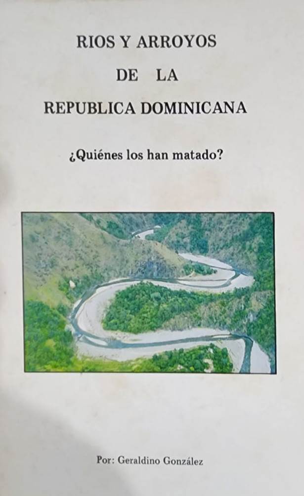 Geraldino González, Editora Educativa, 1992, 288 págs. Los ríos nuestros fenecen. ¿Cuántos quedan? ¿Cuántos tienen agua? ¿Cuántos tienen peces? Se nos mueren los ríos y con ellos la vida que es un río que va al mar.