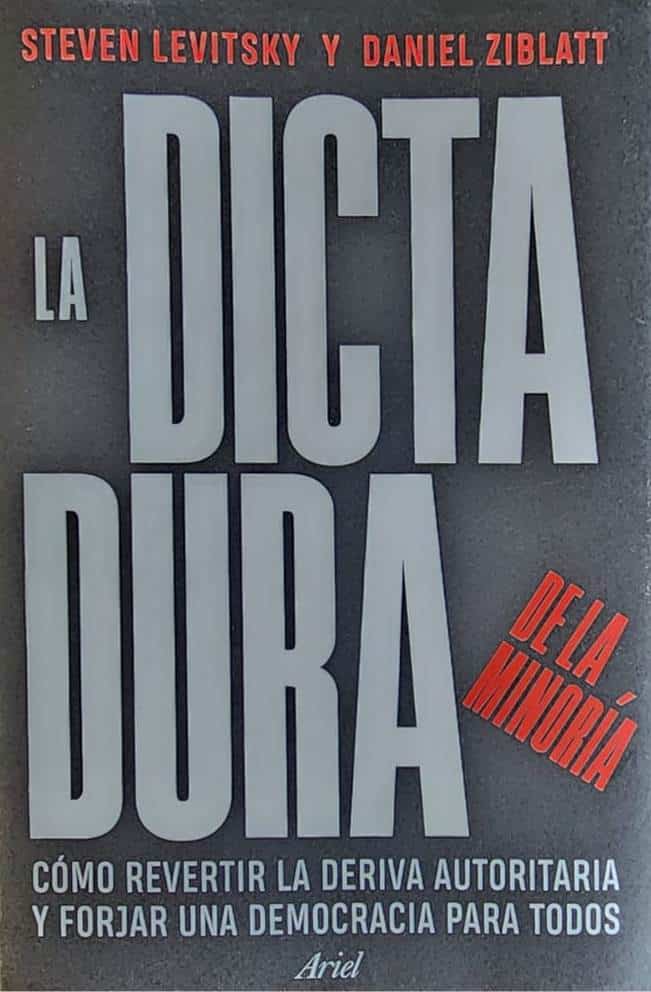 Steven Levitsky et al. Ariel, 2024, 394 págs. Cómo revertir la deriva autoritaria y forjar una democracia para todos.