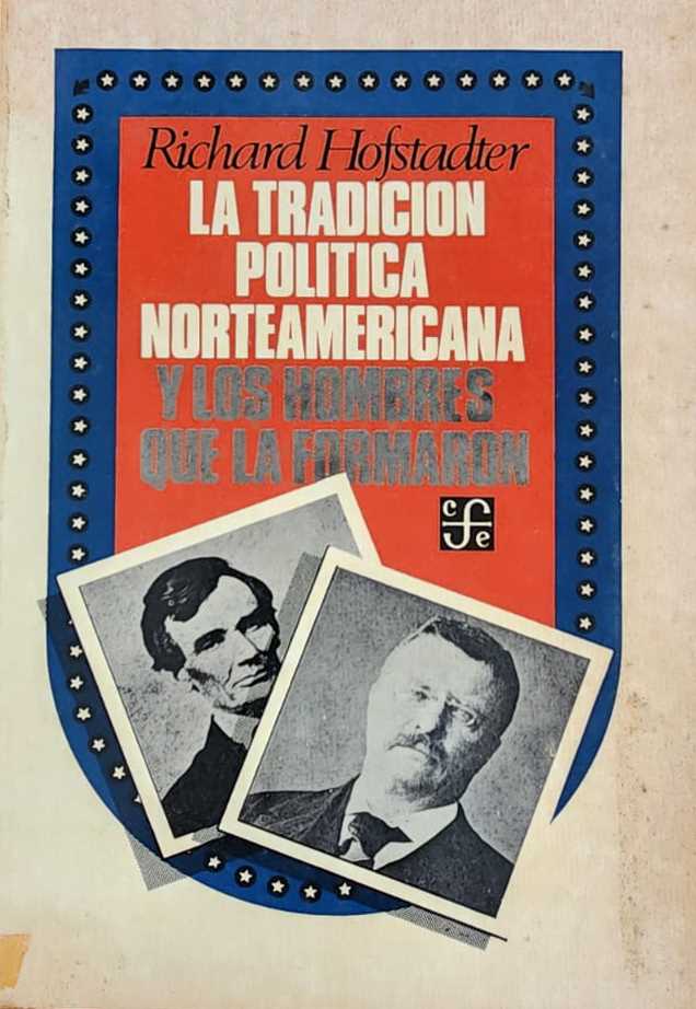 Richard Hofstadter, FCE, México, 1984, 373 págs. Los hombres que crearon a Estados Unidos. Análisis a fondo de personajes, ideas y tradiciones políticas.