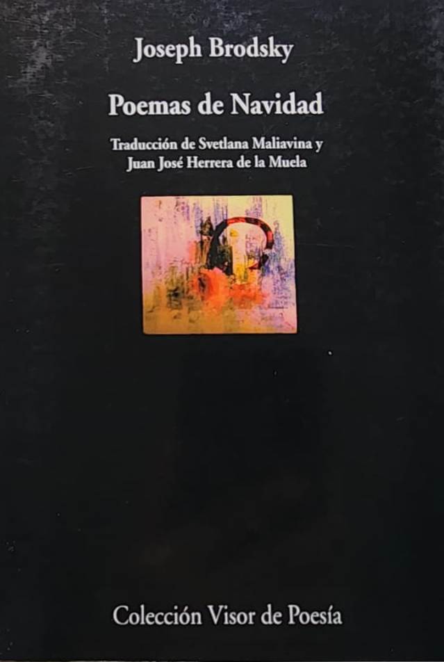 Joseph Brodsky, Visor, 2001, 141 págs. Prólogo de Svetlana Maliavina. Los bien elaborados y hermosos poemas de Navidad de este Nobel ruso-neoyorquino, una de las grandes voces de la poesía del siglo XX.