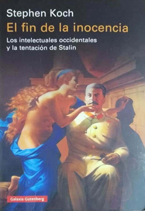 Stephen Koch, Galaxia Gutenberg, 2024, 471 págs. Los intelectuales occidentales y la tentación de Stalin. Impresionante crónica del estalinismo literario en los años treinta.