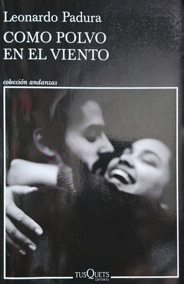 Leonardo Padura, Tusquets, 2020; 669 págs. Vibrante novela sobre la dispersión cubana por el mundo. A los amigos, el tiempo los ha transformado, los afectos se han evaporado, sus vidas son ya polvo en el viento. Estremecedora.
