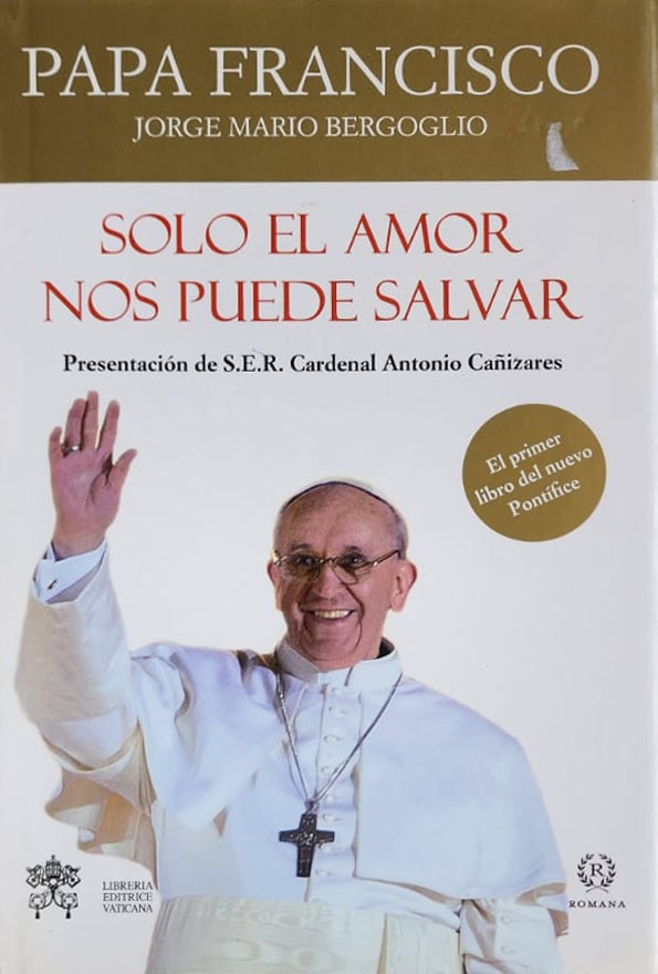 Papa Francisco, Librería Editrice Vaticana, 2013, 190 págs. El primer libro publicado por Bergoglio después de ser electo Papa. "Y ahora comenzamos este camino".