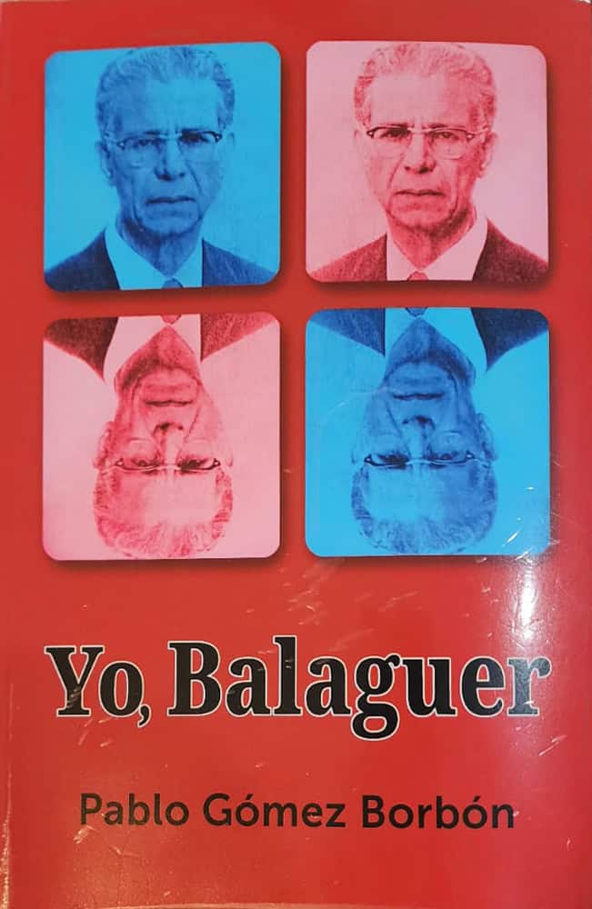 Pablo Gómez Borbón, Editora Búho, febrero 2025, 724 págs. Un libro indispensable para conocer el Balaguer que conocimos y el que creíamos conocer. Las revelaciones forman casi un libro aparte.