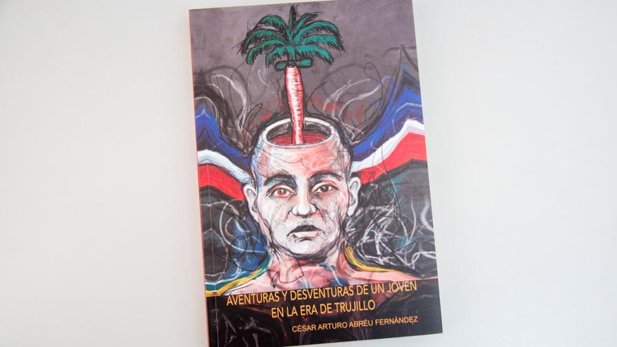 Aventuras y desventuras de un joven en la era de Trujillo, novela de César Abréu Aventuras y desventuras de un joven en la era de Trujillo, novela de César Abréu