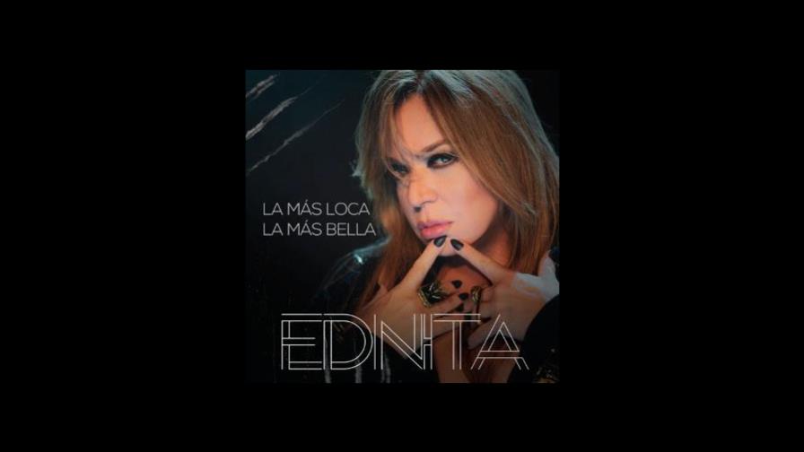 Ednita Nazario: La más loca, la más bella”, su nuevo tema