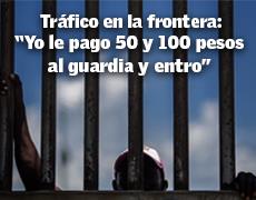 Tráfico en la frontera: “Yo le pago 50 y 100 pesos al guardia y entro”