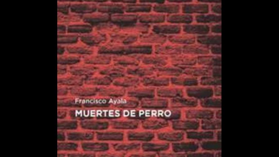 Muertes de perro, de Ayala, una novela sobre el poder y la condición humana