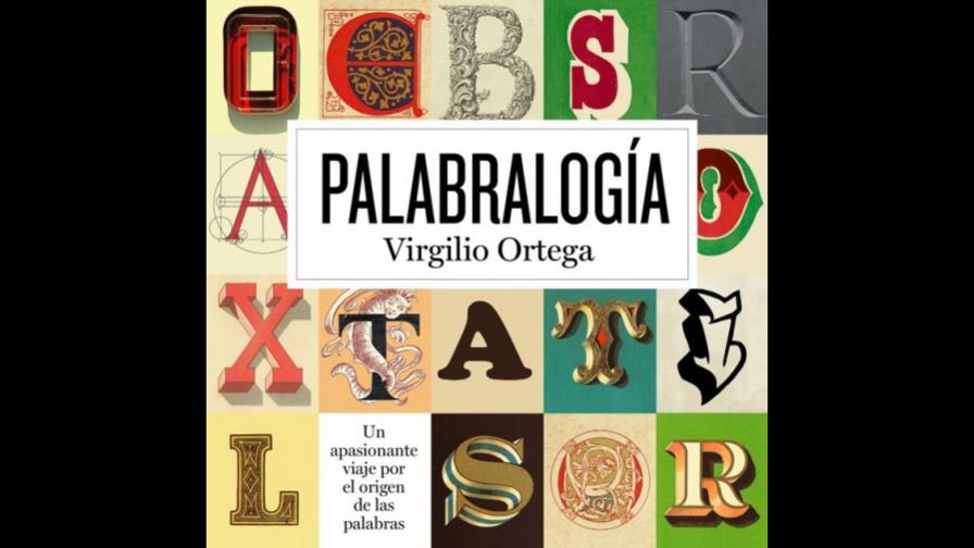 Virgilio Ortega viaja en un libro por el apasionante origen de las palabras